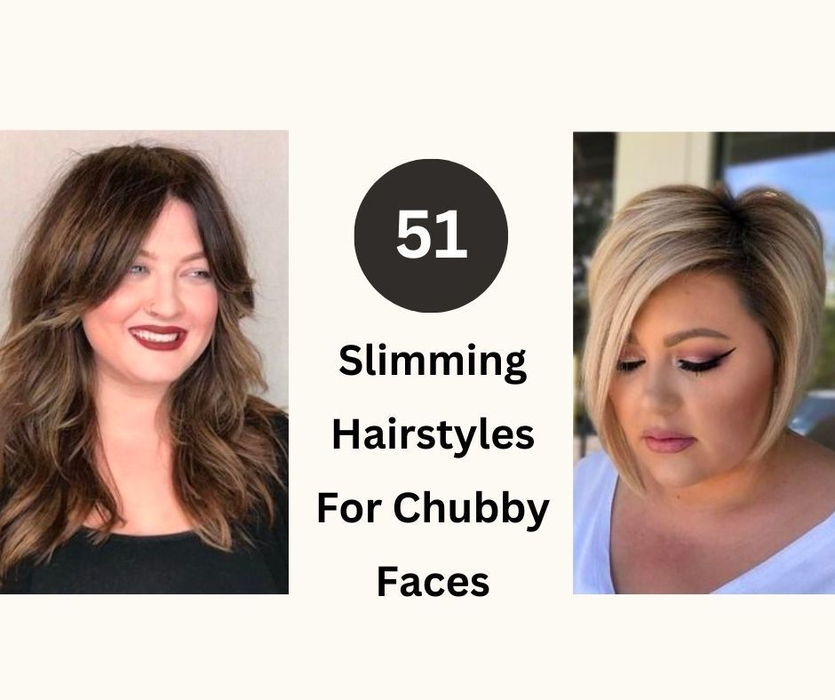 What hairstyle slims a chubby face?