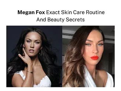 Megan Fox Exact Skin Care Routine And Beauty Secrets
