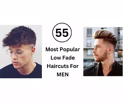 55 Stylish Low Fade Haircuts For Men - 2024