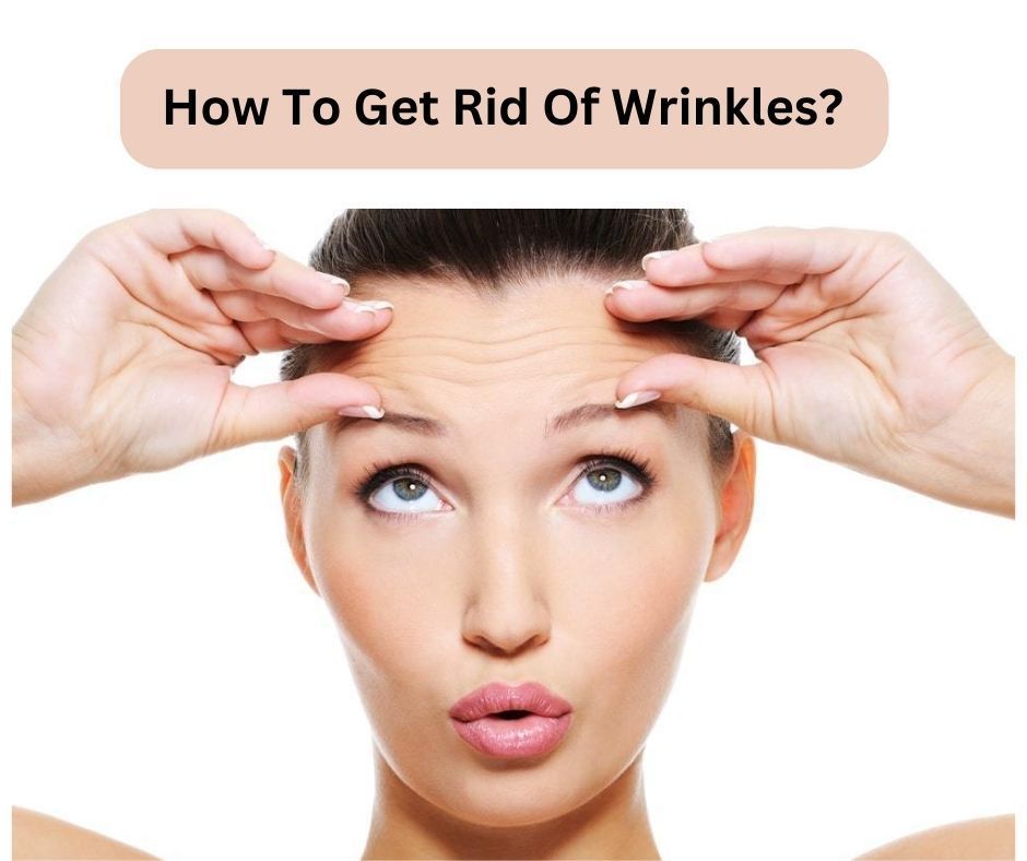 How To Get Rid Of Wrinkles? All 7 Treatment Options | Fabbon