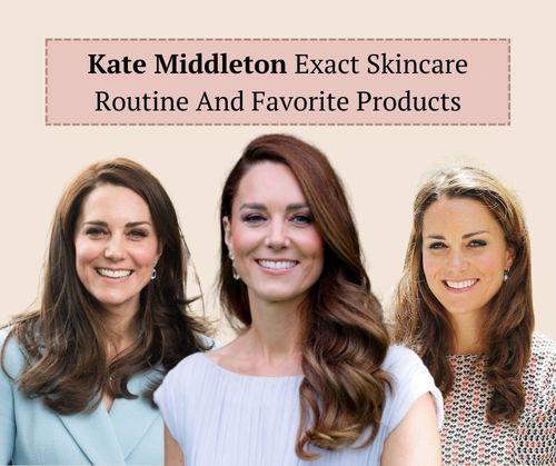 Kate Middleton exact Skincare Routine And Favorite Products