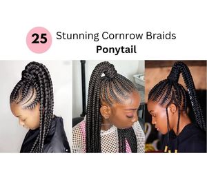 25 Stunning Cornrow Braids Ponytail - 2024 (With Images)